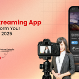 How a Video Streaming App Can Transform Your Business in 2025